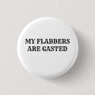 Mijn flabbers zijn Gasted Funny Quote Button Pin