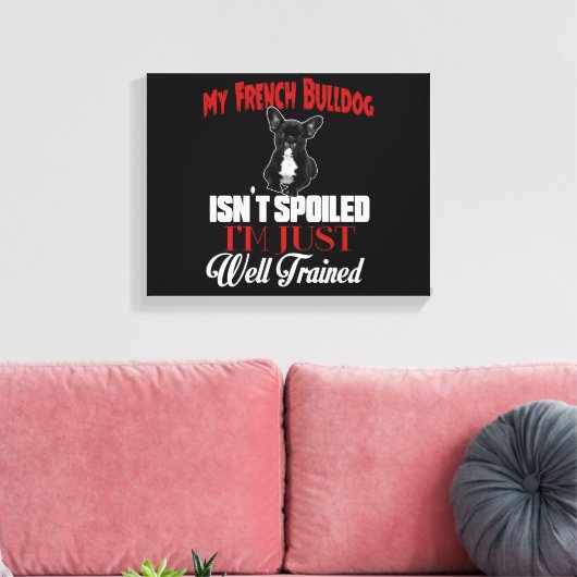 Mijn Franse buldog is niet bedorven Canvas Afdruk (Insitu (Woonkamer))