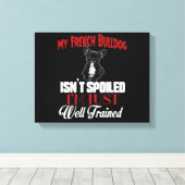 Mijn Franse buldog is niet bedorven Canvas Afdruk (Insitu (Houten vloer))