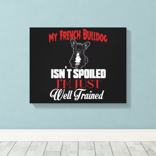Mijn Franse buldog is niet bedorven Canvas Afdruk (Insitu (Houten vloer))