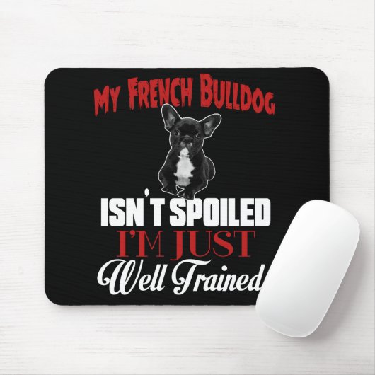 Mijn Franse buldog is niet bedorven Muismat (Met muis)