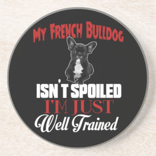 Mijn Franse Bulldog is niet verwend Zandsteen Onderzetter
