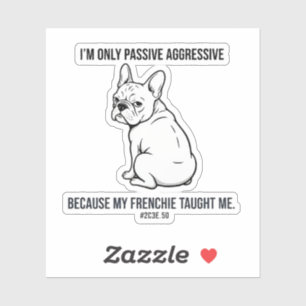 Mijn Franse Bulldog Maakte Me Passief Aggressief G Sticker
