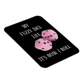 Mijn Fuzzy Dice Life ... op een magneet (Rechterzijde)