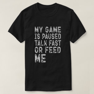 MIJN GAME IS GEPAUSEERD PRAAT SNEL OF GEef ME Eten T-shirt
