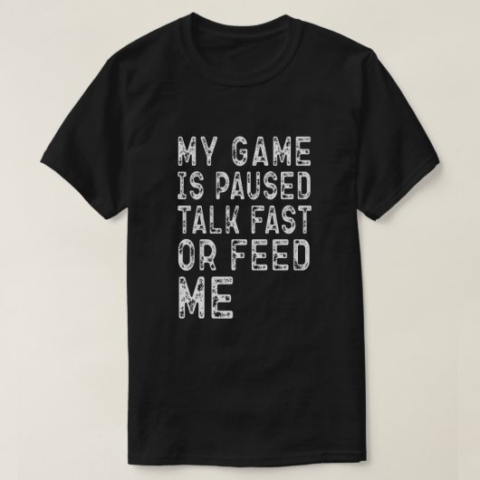 MIJN GAME IS GEPAUSEERD PRAAT SNEL OF GEef ME Eten T-shirt (Design voorkant)