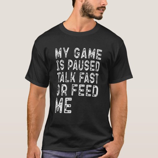 MIJN GAME IS GEPAUSEERD PRAAT SNEL OF GEef ME Eten T-shirt (Voorkant)
