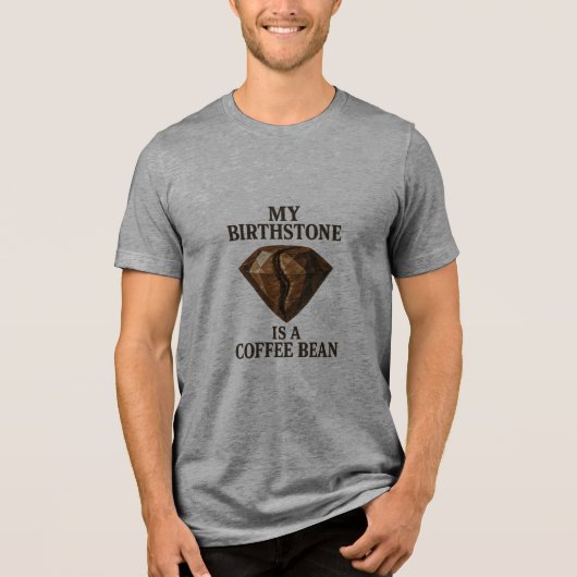 Mijn geboortesteen is een Coffee Bean Premium Tri- Tri-Blend Shirt (Voorkant)