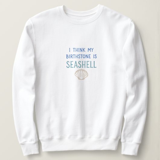 Mijn geboortesteen is Seashell Sweatshirt (Design voorkant)