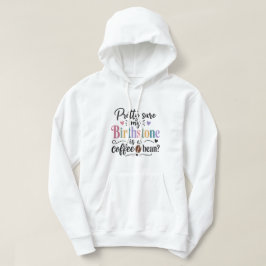 Mijn geboortesteen is waarschijnlijk een koffieboo hoodie