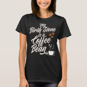 Mijn geboortestone is een koffie-bone Barista-cita T-shirt