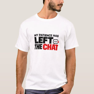 Mijn Geduld Heeft de Chat Verlaten – Grappig Sarca T-shirt