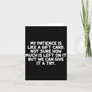 Mijn geduld is als een cadeaukaart Funny Quote Kaart