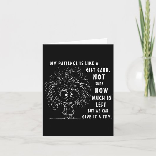 Mijn geduld is eigenlijk als een cadeau Kaart niet (Voorkant)