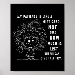 Mijn geduld is eigenlijk als een cadeau Kaart niet Poster