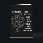 Mijn Geduld Is Eigenlijk Als Een Cadeaubon Niet Ze Kaart<br><div class="desc">Mijn Geduld Is Eigenlijk Als Een Cadeaubon Niet Zeker</div>