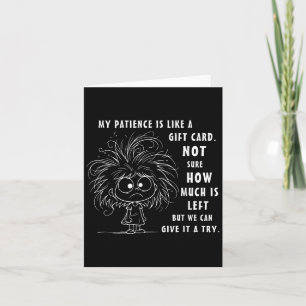 Mijn Geduld Is Eigenlijk Als Een Cadeaubon Niet Ze Kaart
