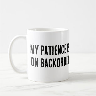 Mijn geduld is op backorder" Sarcastisch Koffiemok
