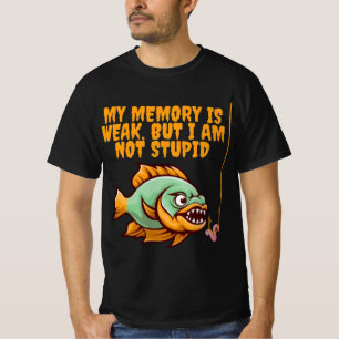 Mijn geheugen is zwak, maar ik ben niet dom t-shirt
