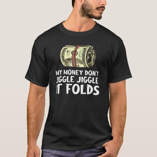 Mijn geld Dont Jiggle It Folds 1 T-shirt (Voorkant)