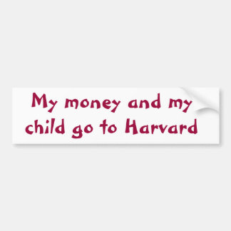 Mijn geld en mijn kind gaan naar Harvard Bumpersticker