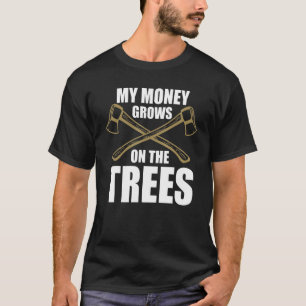Mijn geld groeit aan de bomen Houthakker Houtbewer T-shirt