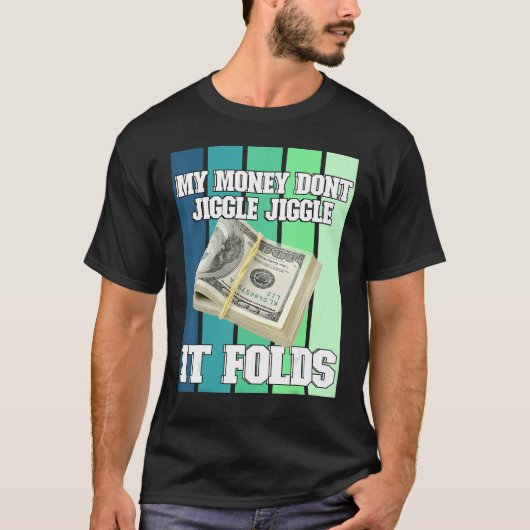 Mijn geld niet Jiggle het vouwen T-shirt (Voorkant)