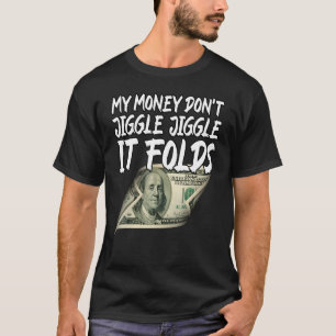 Mijn geld wiebelt niet, het vouwt zich 1 t-shirt