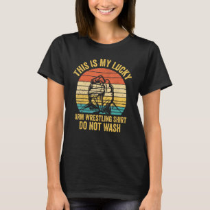 Mijn gelukkige arm worstelen niet Wash Arm Wrestle T-shirt