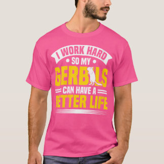 Mijn Gerbils kunnen een beter leven hebben dan Ger T-shirt