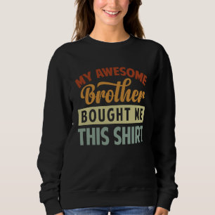 Mijn geweldige kleine broer kocht dit voor mij trui