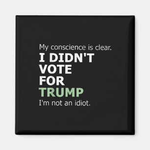 Mijn geweten is duidelijk dat ik niet op Trump heb Magneet