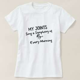 Mijn gewrichten zingen elke ochtend een symfonie v t-shirt