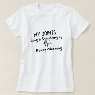 Mijn gewrichten zingen elke ochtend een symfonie v t-shirt