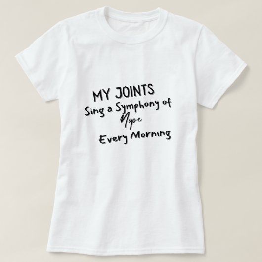 Mijn gewrichten zingen elke ochtend een symfonie v t-shirt (Design voorkant)