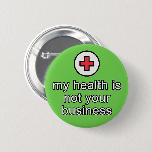 " mijn gezondheid is niet uw bedrijf " , knoop ronde button 5,7 cm (Voorkant /achterkant)