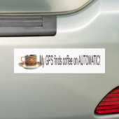 Mijn GPS vindt koffie op AUTOMAAT Bumpersticker (Op auto)