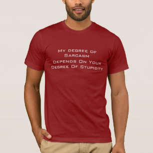 Mijn graad van Sarcasm hangt af van... T-shirt