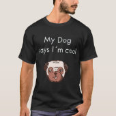 Mijn grappige Pug zegt dat ik cool ben T-shirt (Voorkant)