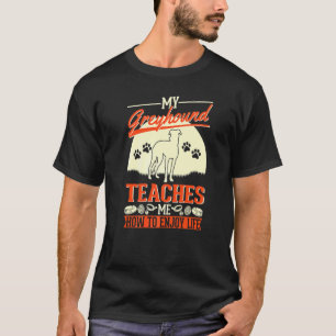 Mijn Greyhound Leert Me Hoe Ik Het Leven Greyhoun T-shirt
