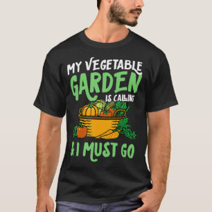 Mijn groenten tuin belt en ik moet gaan kletsen t-shirt