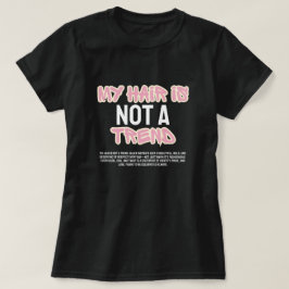 Mijn haar is geen trend aangepaste zwarte haar T-s T-shirt
