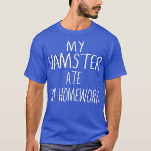 Mijn HAMSTER at mijn huiswerk Grappige HAMSTER T-shirt