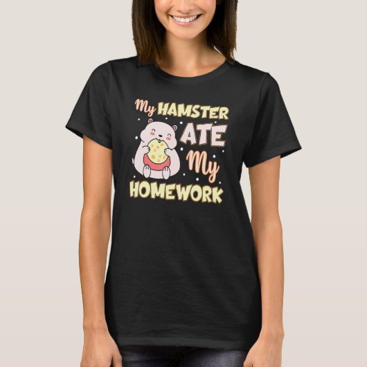 Mijn Hamster Ate Mijn Homework Hamster Pun T-shirt (Voorkant)