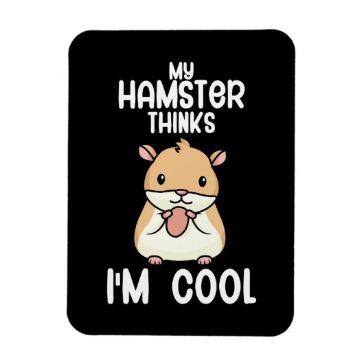 Mijn hamster denkt dat ik cool ben magneet (Verticaal)