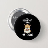 Mijn hamster denkt dat ik cool ben ronde button 5,7 cm (Voorkant /achterkant)