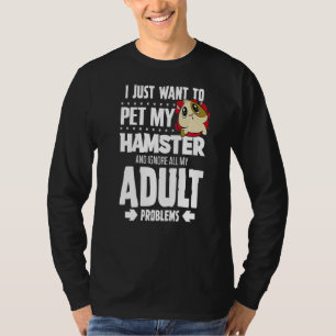 Mijn hamster kiezen en mijn volwassen problemen ne t-shirt
