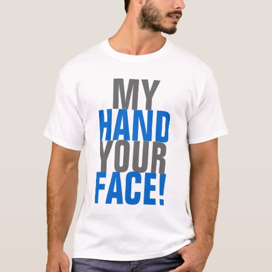 Mijn hand je gezicht! t-shirt (Voorkant)