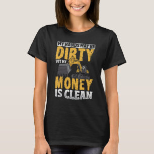 Mijn handen zijn misschien vies, maar mijn geld is t-shirt