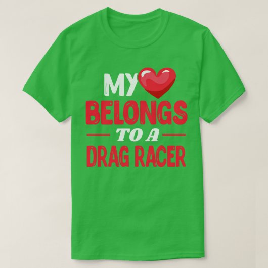Mijn hart behoort tot het slepen van racer Drag Ra T-shirt (Design voorkant)